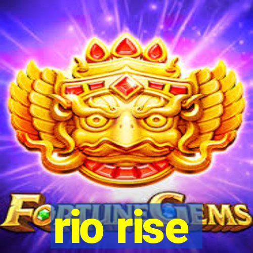 rio rise